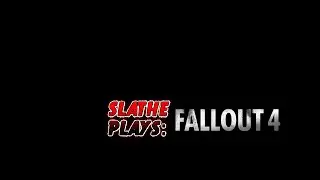 Slathe Plays: Fallout 4 - Ep. 9 Locked In & Loaded Up