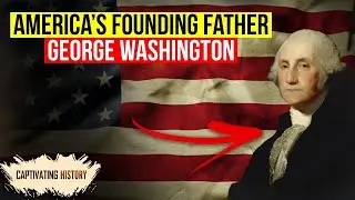 George Washington Explained in 10 Minutes