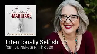 Intentionally Selfish with Naketa R. Thigpen | The Intimate Marriage Podcast