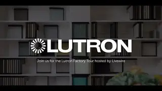 Livewire x Lutron | Lunch, Learn & Factory Tour Highlights