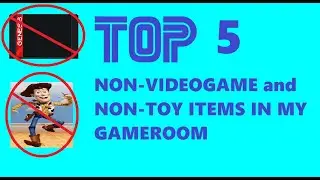 TOP 5 NON-VIDEOGAME AND NON-TOY ITEMS IN MY GAMEROOM