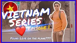 Hello Love Vietnam ❤️🇻🇳 | Vietnam Series Episode 1