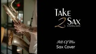 All Of Me   Sax Cover   Take 2 Sax