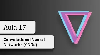 Aula 17 - Convolutional Neural Networks (CNNs) | Curso Ci&ecirc;ncia de Dados e Machine Learning