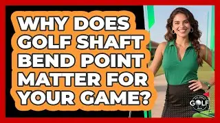 Why Does Golf Shaft Bend Point Matter For Your Game? - All About Golf Pros