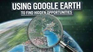 Using Google Earth to Find Hidden Opportunities!