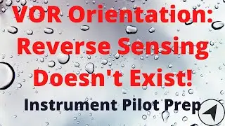 VOR Reverse Sensing Doesn&rsquo;t Exist! IFR Navigation Orientation FAA Test Prep Help Instrument Pilot
