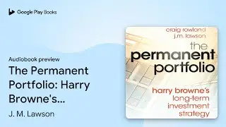 The Permanent Portfolio: Harry Browne's&hellip; by J. M. Lawson &middot; Audiobook preview
