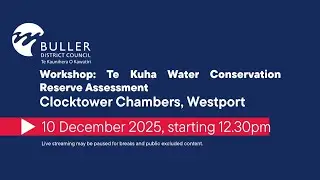 Workshop: Te Kuha Water Conservation Reserve Assessment - Wednesday 10 December 2025