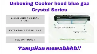 Unboxing Cooker Hood Blue Gaz Crystal Series. Solusi rumah nyaman tanpa bau.