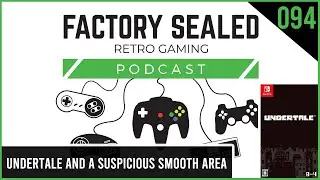 Factory Sealed Retro Gaming Ep. 94: Undertale and a Suspicious Smooth Area