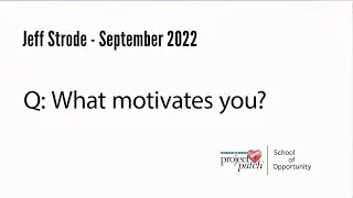 Jeff Strode Q1: What motivates you?