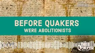 Before Quakers Were Abolitionists: The Germantown Quaker Petition Against Slavery