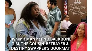 When a Man Has No Backbone: Tim, the Cousin-Betrayer & Destiny Swapper&rsquo;s Doormat.