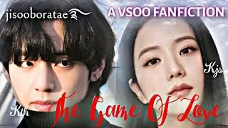 The Game of Love ❤️ Part 1 💜 Vsoo ff #kimtaehyung #kimjisoo #vsoo