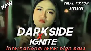 DJ DARKSIDE X IGNITE VIRAL TIKTOK 2026 - INTERNASIONAL LEVEL NIGH BASS