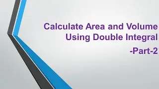 Calculate Area and Volume Using Double Integral  Part 2