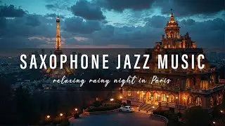 Rainy Night Scene In Paris 🎷 Relaxing Jazz Saxophone Music ☔ Gentle Melody For Good Sleep