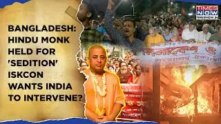 Bangladesh Hindus Targeted? Unrest As Monk Held For 'Sedition'| ISKCON Seeks India's Intervention?