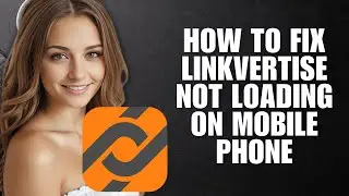 How To Fix Linkvertise Not Loading On Mobile Phone (2025 Full Guide)