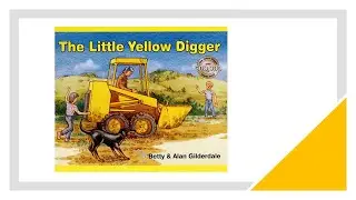 The Little Yellow Digger by Betty and Alan Gilderdale
