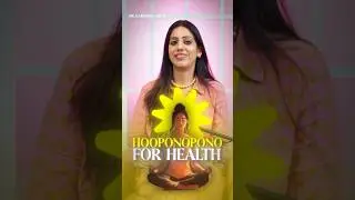 Ho&rsquo;oponopono For Health | Dr Karishma Ahuja