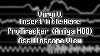 Virgill - &ldquo;Insert Title Here&rdquo; (Amiga MOD) [Oscilloscope View]