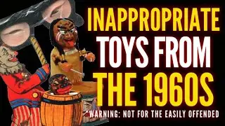 Inappropriate Toys of the 60s
