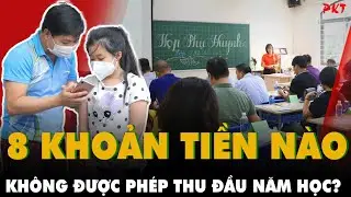 ĐÂY LÀ 8 KHOẢN TIỀN nhà trường KHÔNG ĐƯỢC PHÉP THU của học sinh đầu năm học | PKT