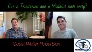 Trinitarianism vs Modalism with Walter Robertson