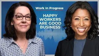 Investing in Your Workers is Good Business | Work in Progress Podcast