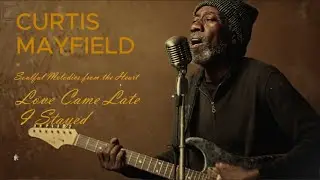 Chicago Soul | Curtis Mayfield Inspired 1970s Soul — Love Came Late, I Stayed [Unreleased Album]