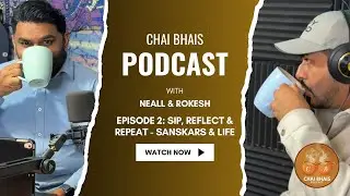 Episode 2 | Sip, Reflect & Repeat - Sanskars and Life Lessons | Chai Bhais Podcast