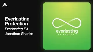 Everlasting Protection (Psalm 121) | Everlasting E4 | Jonathan Shanks