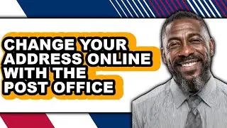How to Change Your Address Online with the Post Office - Full Guide