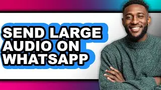 How to Send Large Audio on Whatsapp - Full Guide
