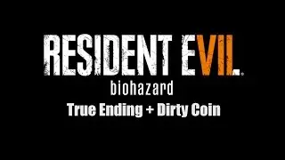Resident Evil 7 biohazard: Beginning Hour - True Ending + Dirty Coin