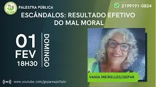 01/02/2026 - Tema: Escândalos - Resultado Efetivo Do Mal Moral Palestrante:Vania Meirelles/Gepar