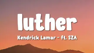 Kendrick Lamar - luther (Lyrics) ft. SZA