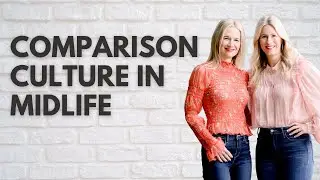 Comparison Culture in Midlife: Get to Know Yourself Better