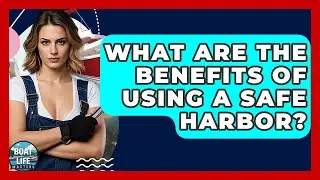 What Are The Benefits Of Using A Safe Harbor? - Boat Life Masters