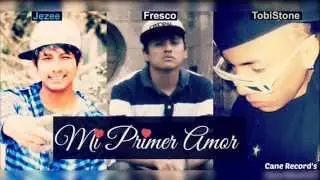 Mi Primer Amor - Fresco ft Jezee & TobiStone #CaneRecords