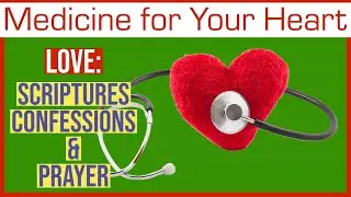 Medicine For Your Heart &ndash; Love: Scriptures, Confessions and Prayer