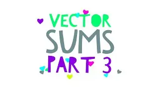 Vector Sums: Part 3
