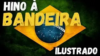 HINO À BANDEIRA OFICIAL - ILUSTRADO E LEGENDADO