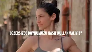 Boynumuzu egzersiz yaparken nasıl kullanmalıyız? Kuvvetlendirme ve esnetme çalışmaları.