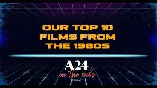 Our Top 10 Films from the 1980s | A24 On The Rocks Podcast
