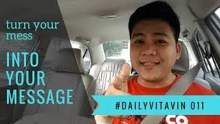Turn Your Mess Into Your Message | DailyVitavin 011