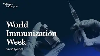 Meet McKinsey's vaccine experts during World Immunization Week