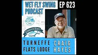 623 | Turneffe Flats Lodge with Craig Hayes - Permit, Tarpon, Bonefish